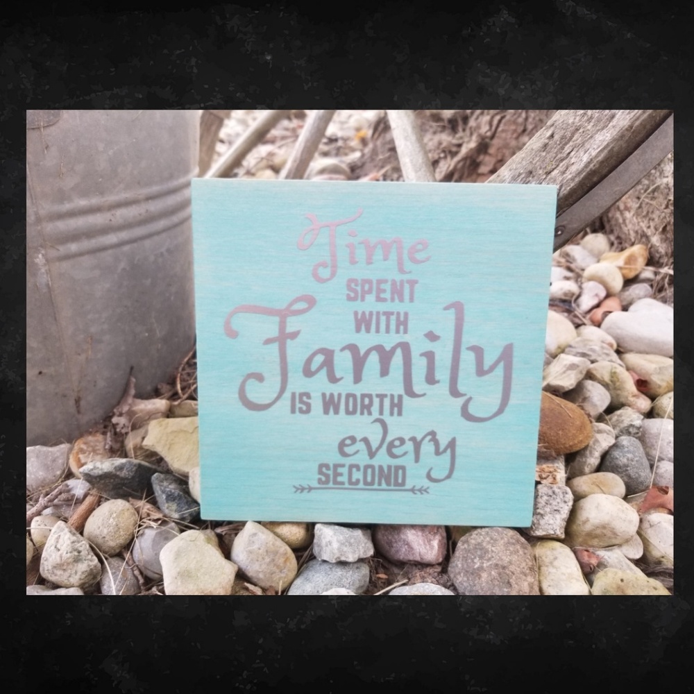 Time spent with Family is Worth Every Second Sign